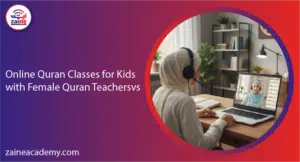 online quran classes for kids with female quran teachers zaine academy